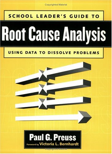 School Leader's Guide to Root Cause Analysis: Using Data to Dissolve Problems