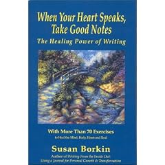 When Your Heart Speaks, Take Good Notes : The Healing Power of Writing