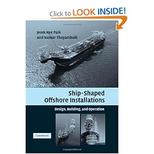 Ship-Shaped Offshore Installations: Design, Building, and Operation Jeom Kee Paik and Anil Kumar Thayamballi