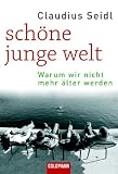 Produkt-Bild: Sch&ouml;ne junge Welt: Warum wir nicht mehr &auml;lter werden