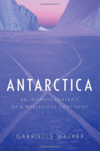 antarctica an intimate portrait of a mysterious continent