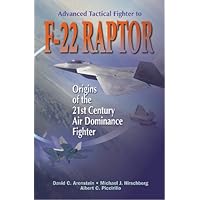 Advanced Tactical Fighter to F-22 Raptor: Origins of the 21st Century Air Dominance Fighter (AIAA Education)