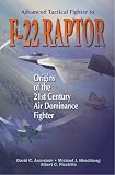Advanced Tactical Fighter to F-22 Raptor: Origins of the 21st Century Air Dominance Fighter (Library of Flight Series)