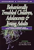 Assessment & Treatment of Behaviorally Troubled Children, Adolescents & Young Adults:  A Manual & Working Book Using a Developmental Approach