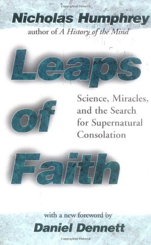 leaps of faith science miracles and the search for supernatural consolation