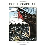 Depth Coaching: Discovering Archetypes For Empowerment, Growth, And Balance