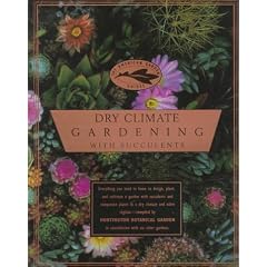 Dry Climate Gardening with Succulents (The American Garden Guides)