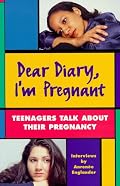 Dear Diary, I'm Pregnant: Teenagers Talk About Their Pregnancy