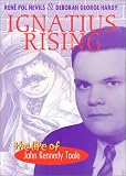 Ignatius Rising: The Life of John Kennedy Toole