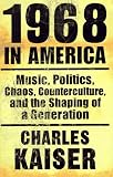 cover of 1968 in America: Music, Politics, Chaos, Counterculture, and the Shaping of a Generation