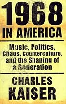1968 in America: Music, Politics, Chaos, Counterculture, and the Shaping of a Generation