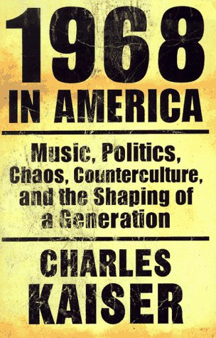 1968 in America: Music, Politics, Chaos, Counterculture, and the Shaping of a Generation