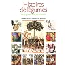 Histoires de l�gumes : Des origines � l'or�e du XXIe si�cle