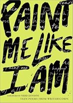 Paint Me Like I Am: Teen Poems from WritersCorps