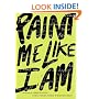Paint Me Like I Am: Teen Poems from WritersCorps