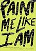 Paint Me Like I Am: Teen Poems from WritersCorps