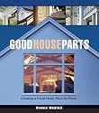 Good House Parts: Creating a Great Home Piece by Piece