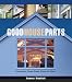  : Good House Parts: Creating a Great Home Piece by Piece