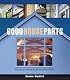 Good House Parts: Creating a Great Home Piece by Piece