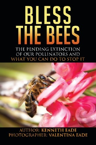 Bless the Bees:: the Pending Extinction of our Pollinators and What We Can Do to Stop It