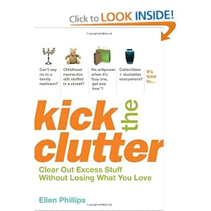Kick the Clutter: Clear Out Excess Stuff Without Losing What You Love