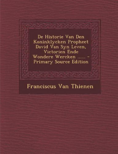 De Historie Van Den Koninklycken Propheet David Van Syn Leven, Victorien Ende Wondere Wercken ...... - Primary Source Edition (Russian Edition)