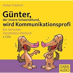 G�nter, der innere Schweinehund, wird Kommunikationsprofi: Ein tierisches Verst�ndnis-H�rbuch