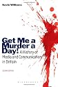 Get Me a Murder a Day!: A History of Media and Communication in Britain