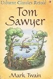 Tom Sawyer: A Hymn to Boyhood (Usborne Classics Retold)