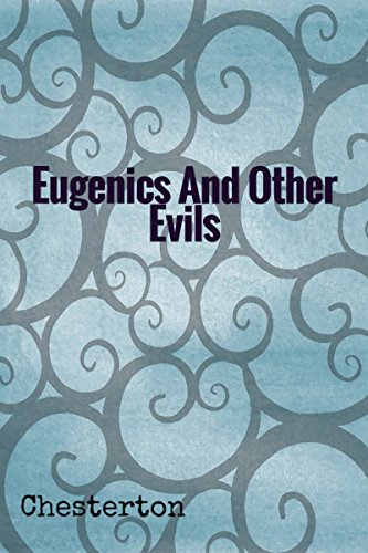 Eugenics And Other Evils: (Illustrated)