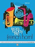 Download Learn to Play the French Horn, Bk 2: A Carefully Graded Method
That Develops Well-Rounded Musicianship