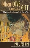 When Love Comes as a Gift: Meeting the Soul Mate in This Life