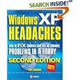 Windows XP Headaches: How to Fix Common (and Not So Common) Problems in a Hurry, Second Edition