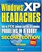 Windows XP Headaches: How to Fix Common (and Not So Common) Problems in a Hurry, Second Edition: How to Fix Common (and Not So Common) Problems in a Hurry