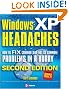 Windows XP Headaches: How to Fix Common (and Not So Common) Problems in a Hurry, Second Edition