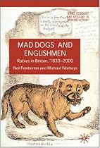 Mad Dogs and Englishmen: Rabies in Britain 1830-2000 (Science, Technology and Medicine in Modern History)
