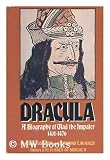 Dracula; a biography of Vlad the Impaler, 1431-1476 [by] Radu Florescu and Raymond T. McNally