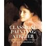 Classical Painting Atelier: A Contemporary Guide to Traditional Studio Practice