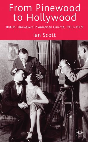 From Pinewood to Hollywood: British Filmmakers in American Cinema, 1910-1969