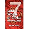 Seven Last Words of Christ from the Cross by Ralph F. Wilson