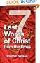 Seven Last Words of Christ from the Cross: A Devotional Bible Study and Meditation on the Passion of Christ for Holy Week, Maundy Thursday, and Good Friday Services