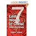 Seven Last Words of Christ from the Cross: A Devotional Bible Study and Meditation on the Passion of Christ for Holy Week, Maundy Thursday, and Good Friday Services