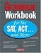 Books : Grammar Workbook for the SAT, ACT...and More (Grammar Workbook for the Sat, Act and More)