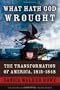What Hath God Wrought: The Transformation of America, 1815-1848
