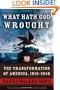 What Hath God Wrought: The Transformation of America, 1815-1848 (Oxford History of the United States)