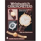 Wristwatch Chronometers: Mechanical Precision Watches and Their Testing (Schiffer Book for... by Fritz Von Osterhausen