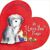 An 'I Love You' Prayer (Time to Pray (Tommy Nelson)) An 'I Love You' Prayer (Time to Pray (Tommy Nelson))