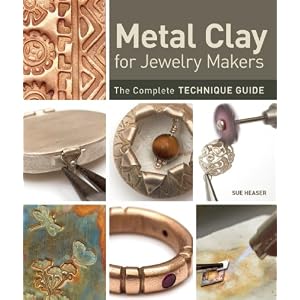 Metal Clay for Jewelry Makers: The Complete Technique Guide