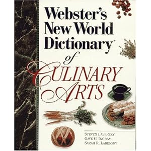Webster's New World Dictionary of Culinary Arts by Steven Labensky, Gaye G. Ingram, and Sarah R. Labensky