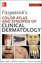 Fitzpatrick's Color Atlas and Synopsis of Clinical Dermatology, Seventh Edition (Color Atlas & Synopsis of Clinical Dermatology (Fitzpatrick))